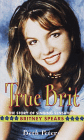 True Britney : The True Story of Singing Sensation Briney Spears by Beth Peter